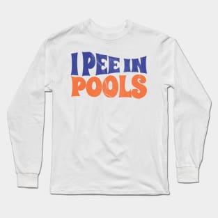 I Pee in Pools summer funny .AL Long Sleeve T-Shirt